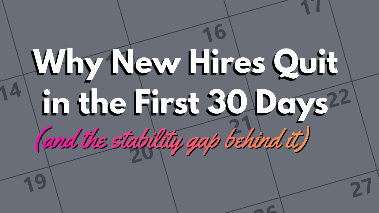 Why New Hires Quit in the First 30 Days and the Stability Gap Behind It